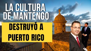 EL MANTENGO DESTRUYÓ A PUERTO RICO - PERO ¿POR QUÉ OCURRIÓ? - Aquí una teoría