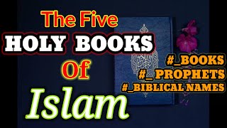The Five Holy Books of Islam/The Five Heavenly books and their Prophets Names..