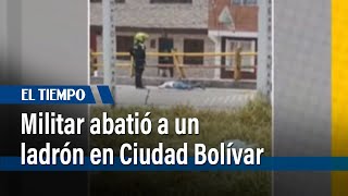 Militar abatió a un ladrón en Ciudad Bolívar | El Tiempo
