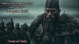 Ezequiel 28:2 Nenhuma opressão dura para sempre | Orando em Família – Dia 227 | Estudo | Oração | Fé