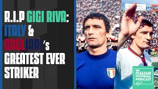 R.I.P Gigi Riva: Italy & Cagliari’s Greatest Ever Striker (Ep. 393)