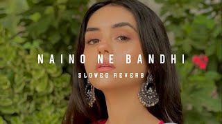 Naino Ne Baandhi [Slowed+Reverb] - Arko ft Yasser Desai Song - Lofi Addict