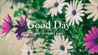 Gentle piano melodies for a peaceful day - Good Day | Day Without Rain