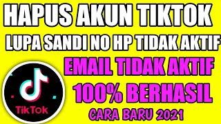 terbaru 2021 !! cara menghapus akun tiktok yang lupa email dan kata sandi