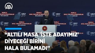 Cumhurbaşkanı Erdoğan: Altılı masa 'işte adayımız' diyeceği birini hala bulamadı