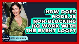 How Does Node.js Non-blocking I/O Work With The Event Loop? - Server Logic Simplified