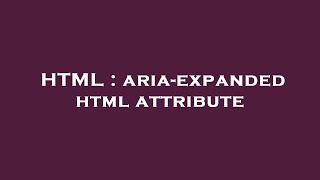 HTML : aria-expanded html attribute