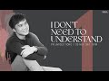 I Don't Need To Understand - Pr Gt Lim // 25 Nov 2023 (5:00pm, Gmt 8)