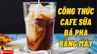 Cách pha cafe sữa đá bằng máy pha | Công thức tỉ lệ pha chế