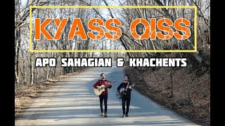 KYASS QISS - Arthur Khachents \u0026 Apo Sahagian / Կյասս Քիսս ( Official Music Video ) 2022