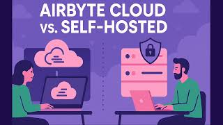 Airbyte Cloud vs. Self-Hosted: Which Deployment Maximizes Security & ROI?