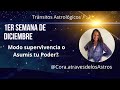 Astrologia - 1 er Semana de Diciembre. ¿Modo supervivencia o Asumis tu Poder?