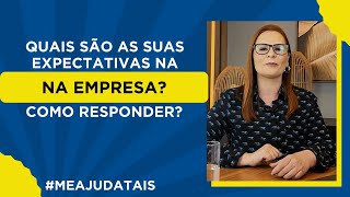 Quais são as suas expectativas na empresa? Como responder? #meajudaTais