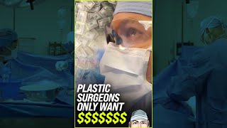 Plastic Surgeons Only Care About Money #shorts