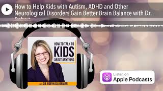 How to Help Kids with Autism, ADHD and Other Neurological Disorders Gain Better Brain Balance with