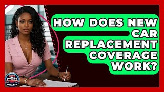 How Does New Car Replacement Coverage Work? - Auto Coverage Explained