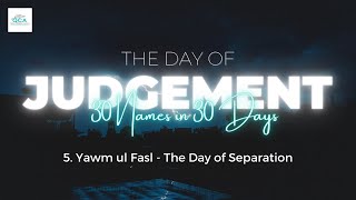 5. Yawm ul Fasl - The Day of Separation | 30 Days, 30 Names | Sr. Fawzia Belal