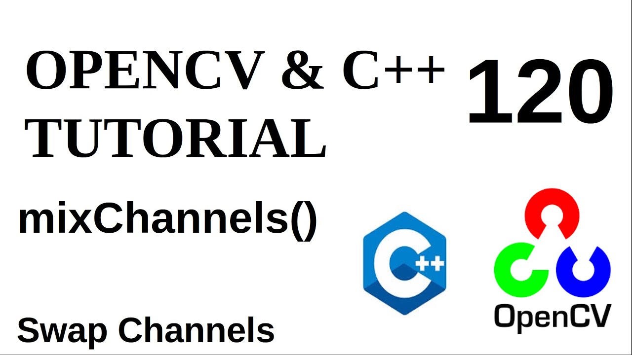 OPENCV & C++ TUTORIALS - 120 | MixChannels() | OpenCV Swap Image ...