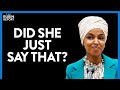 Watch Ilhan Omar Unknowingly Prove Her Critics Right | DIRECT MESSAGE | Rubin Report