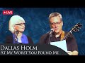 At My Worst You Found Me - Live Reading/Music Words of Hope and Comfort  - Dallas HOlm