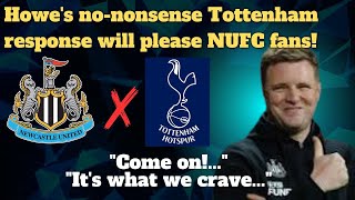 CAN'T BELIVE IT! HOWE'S NONSENSE TOTTENHAM RESPONSE WILL PLEASE NEWCASTLE UNITED FANS!