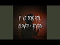 if we being rëal (slowed + reverb)