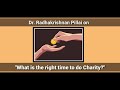 What is the right time to do Charity? | Dr. Radhakrishnan Pillai