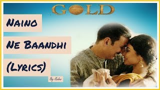 Naino ne Baandhi (official lyrics) | GOLD movie song || Akshay Kumar | Mouni Roy || lyrics games etc