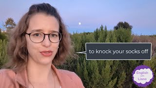 Idiom - to knock your socks off