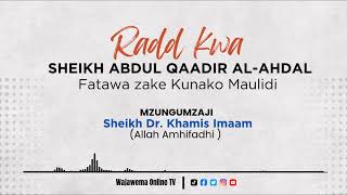 RADD KWA SHEIKH ABDUL QAADIR AL-AHDAL ||FATAWA ZAKE KUNAKO MAULIDI