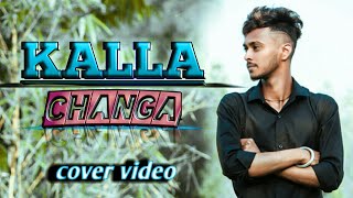 Kalla changa || Cover video || Ninja || jaani || b praak || punjabi song
