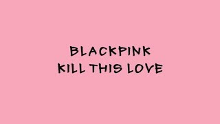 Blackpink - Kill This Love - Karaoke Easy Lyrics