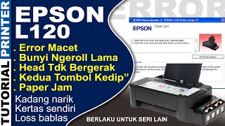 PERBAIKI EPSON L120 ERROR MACET PAPER JAM DAN KEDUA TOMBOL BLINK HEAD TIDAK BERGERAK