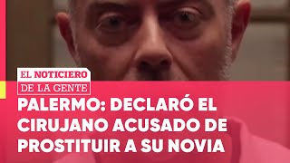 DECLARÓ el CIRUJANO PLÁSTICO ACUSADO de PROSTITUIR a su NOVIA en Palermo #ElNotidelaGente