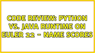 Code Review: Python vs. Java Runtime on Euler 22 - Name Scores (2 Solutions!!)