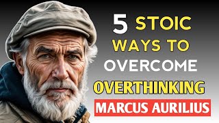 5 Stoic Ways To Overcome Overthinking | Marcus Aurelius Stoicism #stoic