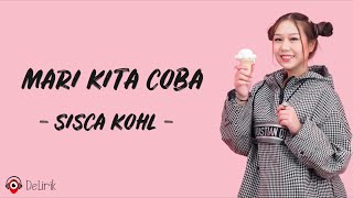 Mari Kita Coba - Sisca Kohl (Lirik Lagu)