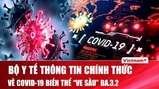 NÓNG: Bộ Y tế thông tin chính thức về COVID-19 biến thể BA.3.2 “ve sầu”, WHO đánh giá nguy cơ