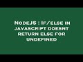 NodeJS : If/else in javascript doesnt return else for undefined