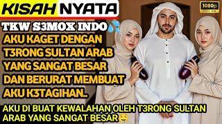 KISAH NYATA| AKU KAGET DENGAN T3RONG SULTAN ARAB YANG SANGAT BESAR