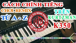 KURTZMAN K350|| HƯỚNG DẪN CÁCH CHỈNH TIẾNG CHƠI DJ TRÊN ĐÀN ORGAN CỰC CHI TIẾT...