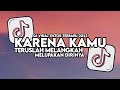 DJ KARENA KAMU FULL SONG MAMAN FVNDY | TERUSLAH MELANGKAH MELUPAKAN DIRINYA VIRAL TIKTOK