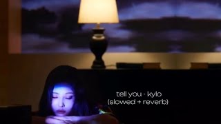 tell you - kylo (slowed + reverb)