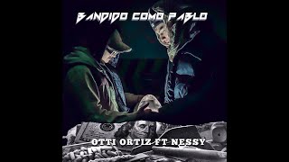 BANDIDO COMO PABLO - OTTI ORTIZ FT NESSY