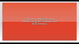 Call aws Lambda function without using API Gateway and EC2 Instance