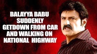 Why Balayya Babu Suddenly getdown from car and started Walking On Road  ?