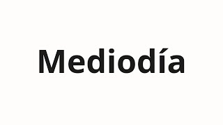 How to pronounce Mediodía