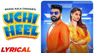 Uchi Heel (Lyrical Video) Khasa Aala Chahar | DJ SKY | Kanishka Sharma | New Haryanvi Song 2022