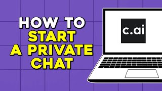 How to Start a Private Chat in Character AI (Easiest Way)