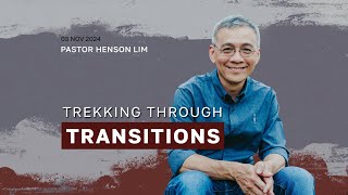 Sunday Service - Trekking Through Transitions by Pastor Henson Lim